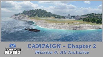 Transport Fever 2 | Campaign Mode | Chapter 2 - Mission 6: All Inclusive (Spring Update)