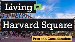 Living in Harvard Square, Cambridge, MA | Pros and Considerations