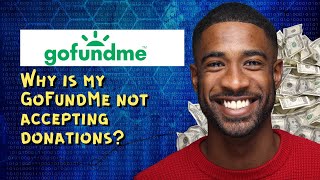 Why is my GoFundMe not accepting donations?