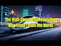 The High-Speed Rail Revolution: Why China Leads the World