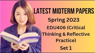 EDU406(Critical Thinking & Reflective Practice)Midterm Paper Spring 2023-Tip & Trick for Preparation