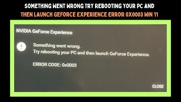 Something Went Wrong Try Rebooting Your PC and Then Launch GeForce Experience Error 0x0003 Win 11