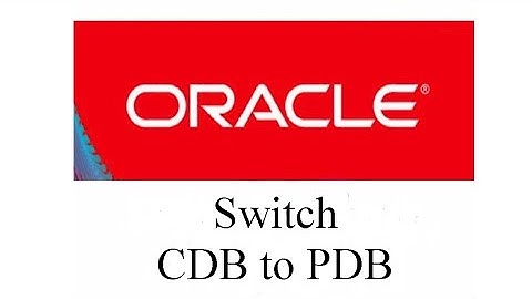 How to Switch From Container (CDB) to Pluggable Database (PDB)