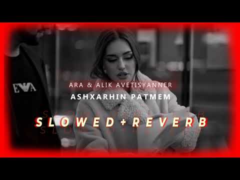 Ara x Alik Avetisyanner - Ashxarhin Patmem