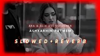 Ara & Alik Avetisyanner - Ashxarhin Patmem (S l o w e d + R e v e r b)