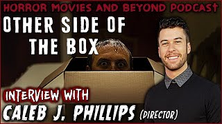 Other Side of the Box  - ALTER | Director INTVW  w/ Caleb J. Phillips | Horror Movies and Beyond