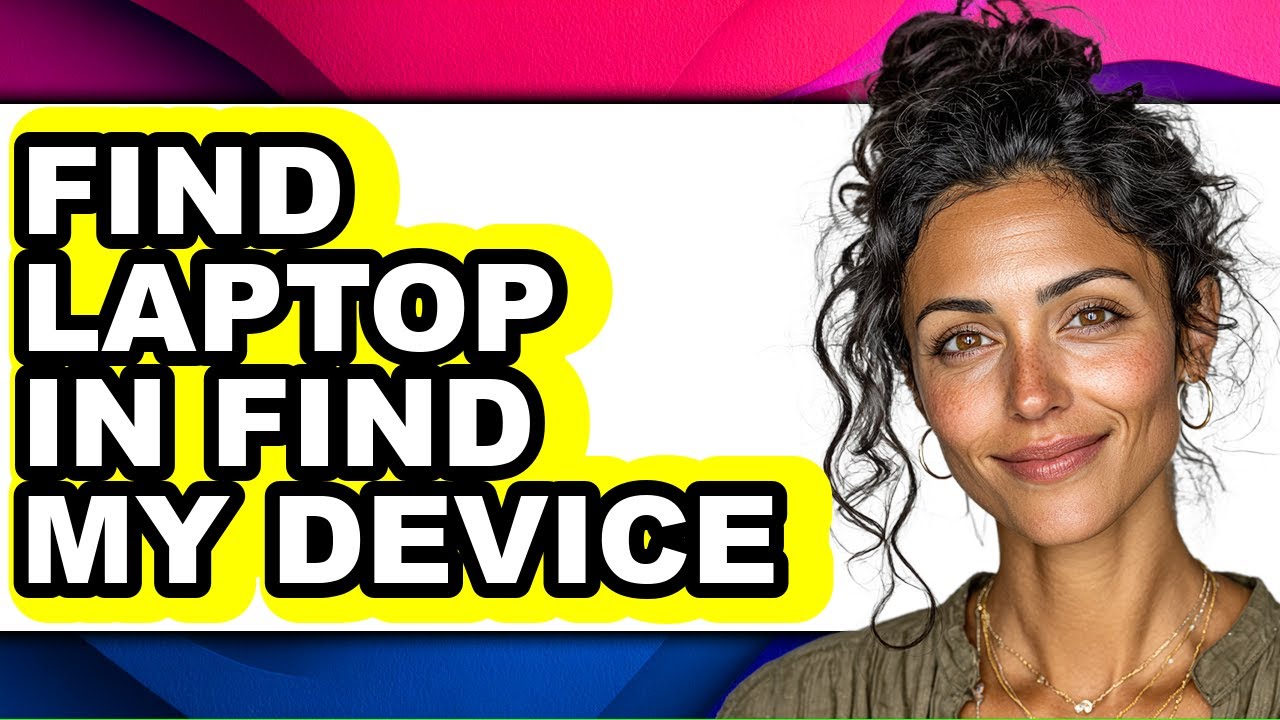 How to Find Laptop in Find My Device - Easy Guide