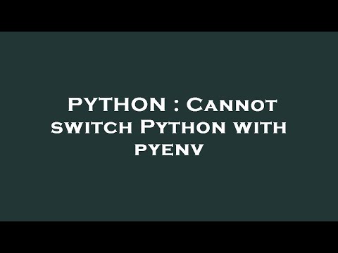 PYTHON : Cannot switch Python with pyenv