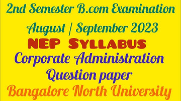 2nd Semester B.com Corporate Administration NEP Question paper 2023 | Bangalore North University|NEP
