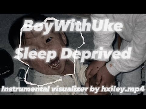 BoyWithUke Sleep Deprived Instrumental Visualizer 