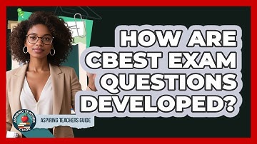 How Are CBEST Exam Questions Developed? - Aspiring Teacher Guide