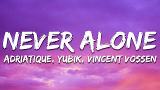 Adriatique, Yubik, Vincent Vossen - Never Alone (Lyrics)
