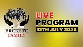 BREKETE FAMILY LIVE PROGRAM 12th JULY 2025