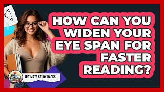 How Can You Widen Your Eye Span For Faster Reading? - Ultimate Study Hacks
