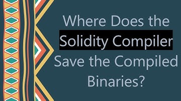 Where Does the Solidity Compiler Save the Compiled Binaries?