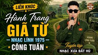 HÀNH TRANG GIÃ TỪ – CÔNG TUẤN | Giọng Ca Nổi Da Gà ➤ Nhạc Lính 1975 Hay Nhất Mọi Thời Đại