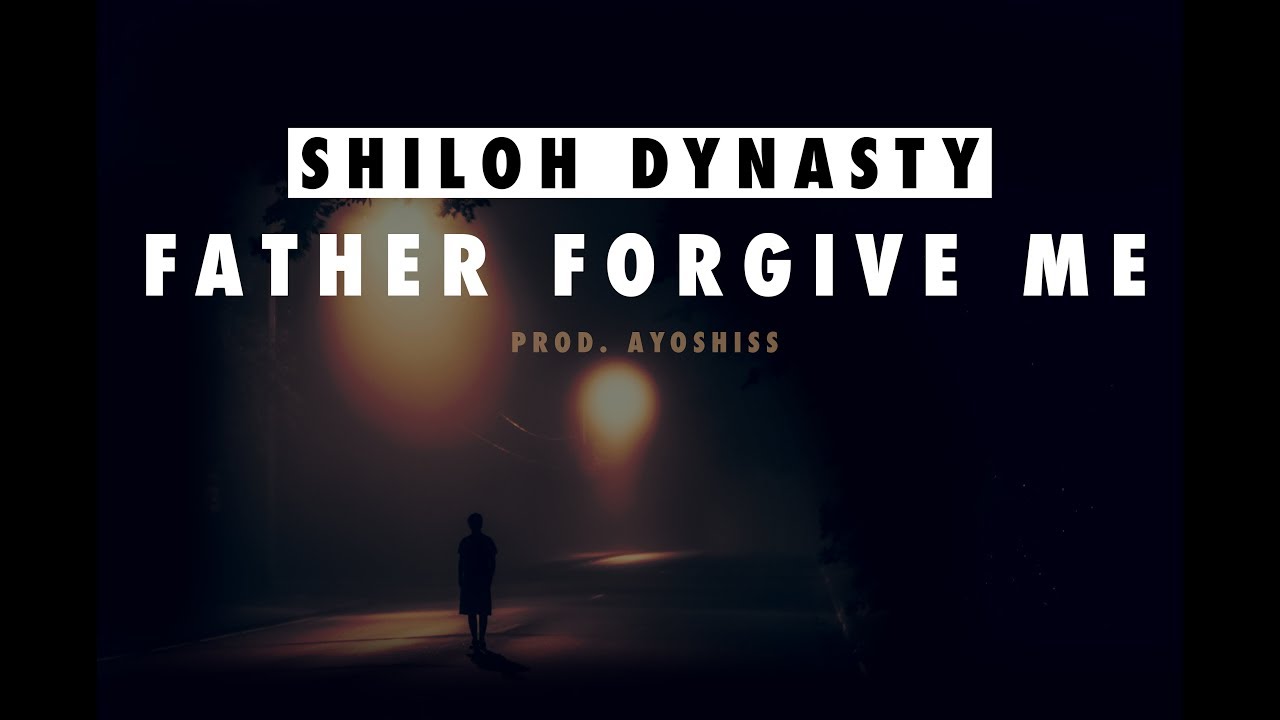 Shiloh Dynasty - Father Forgive Me | | Prod. Ayoshiss - YouTube