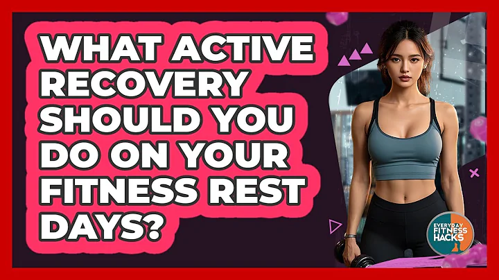What Active Recovery Should You Do On Your Fitness Rest Days? - Everyday Fitness Hacks