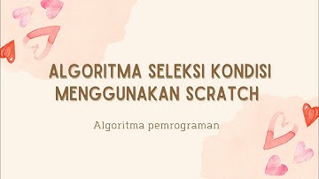 Algoritma Pemrograman: Algoritma Seleksi Kondisi menggunakan scratch