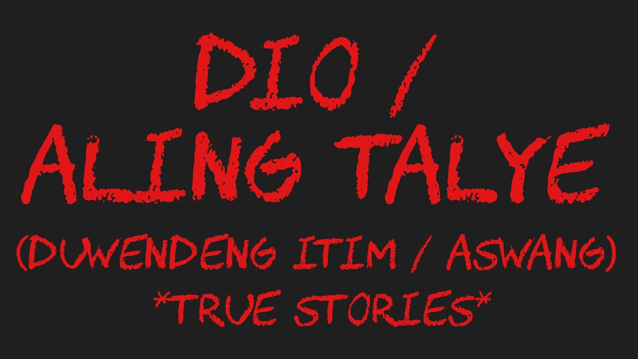 DIO / ALING TALYE (Duwendeng Itim / Aswang) *True Stories*