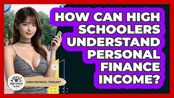 How Can High Schoolers Understand Personal Finance Income? - High School Toolkit
