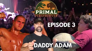 Primal Perspectives EP. 3 - Daddy Adam 