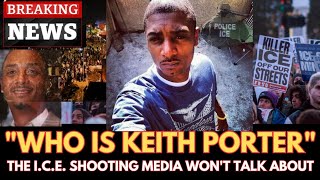 WHO IS KEITH PORTER...IS THE I.C.E. SHOOTING MEDIA WON'T TALK ABOUT... 