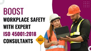 Boost Workplace Safety with Expert ISO 45001:2018 Consultants
