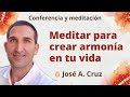 Meditación y conferencia: "Meditar para crear armonía en tu vida", con José A. Cruz