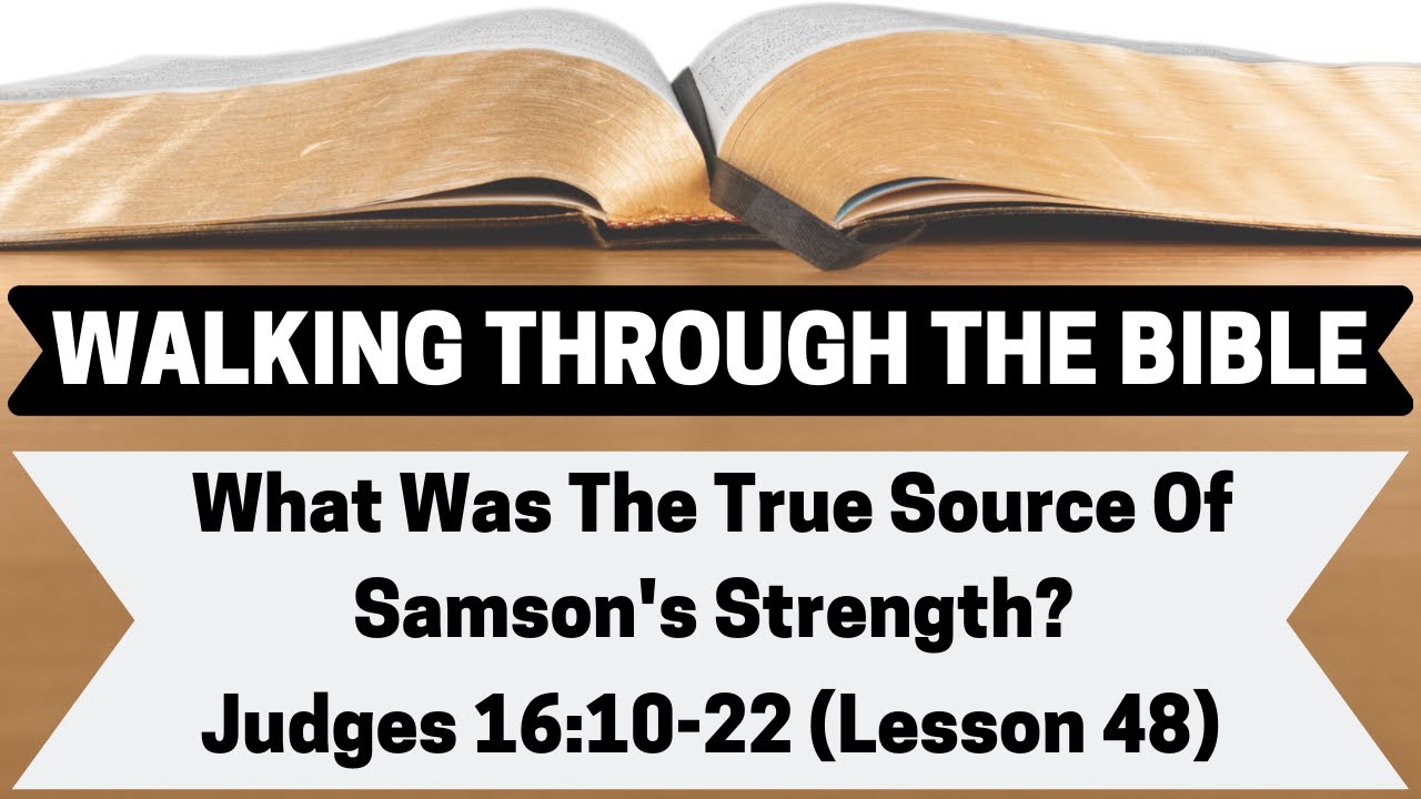 What Was The TRUE SOURCE of Samson's STRENGTH? | Judges 16:10-22 | Lesson 48 | WTTB
