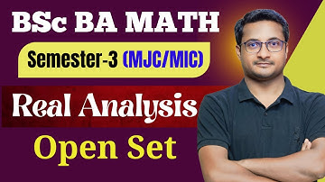 Real Analysis: Open Set | BSc BA Math Semester 3 | By Thakur Sir