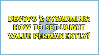 DevOps & SysAdmins: How to set ulimit value permanently? (3 Solutions!!) Wealth