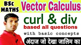 Bsc vector Calculus | curl and div based questions | VVV imp. que with solution exam2020 | manoj sir