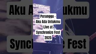 Perunggu  Aku Ada Untukmu  At Synchronize Fest 2025 perunggu synchronizefest2025
