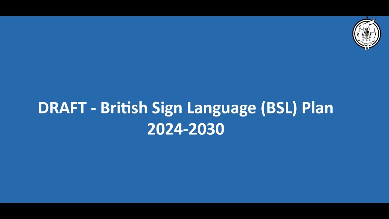 Plan Sign Language Draft British Sign Language Plan (2024 - 2030) - YouTube