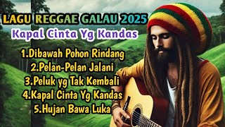 Lagu Reggae Galau 2025 – Kapal Cinta Yang Kandas | Full Album 🌧️