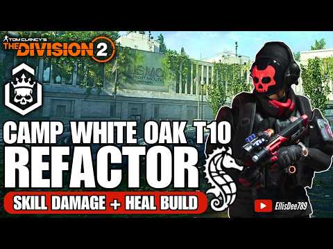 Camp White Oak | T10 Escalation | REFACTOR Skill Damage + Heal Build - The Division 2
