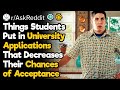 What Do Students Tend to Put in University Applications That Decreases Their Chances of Acceptance?