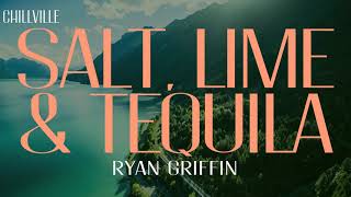 Ryan Griffin - Salt, Lime \u0026 Tequila (Lyrics) | salt lime and tequila song