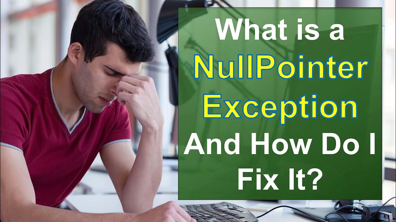 What Is A NullpointerException And How To Fix It? Guide