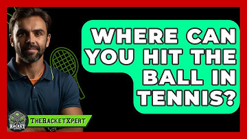 Where Can You Hit The Ball In Tennis? - The Racket Xpert