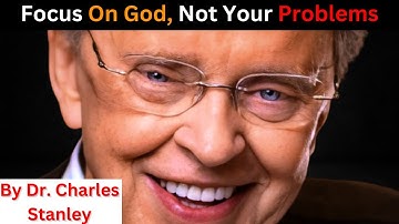 Focus on God, not your problems - Real speech by  Dr. Charles Stanley / Best Motivational speeches