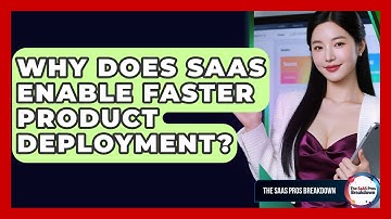 Why Does SaaS Enable Faster Product Deployment? - The SaaS Pros Breakdown