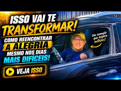 ISSO VAI TE TRANSFORMAR: Como REENCONTRAR a ALEGRIA mesmo nos DIAS mais DIFÍCEIS | VEJA ISSO