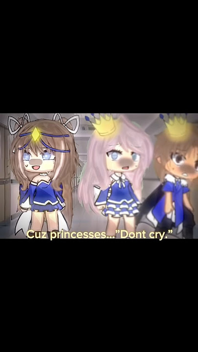 • princesses don’t cry. • #fyp #shorts #gacha #gachalife #meme #oldtrend? #idk #yeh