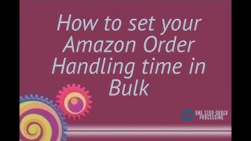 Edit in bulk your Amazon order handling time | One Stop Order Processing