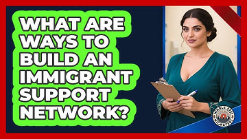 What Are Ways To Build An Immigrant Support Network?