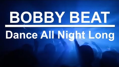 Bobby Beat - Dance All Night Long (Official Video)