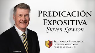 Steven Lawson-Predicación Expositiva. Video 14: 10 pasos para preparar un sermón expositivo