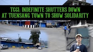 TCCI: INDEFINITE SHUTTER DOWN AT TUENSANG TOWN TO SHOW SOLIDARITY
